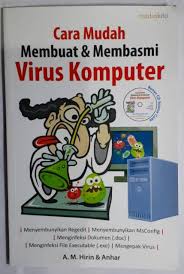 Cara mudah membuat dan membasmi virus komputer