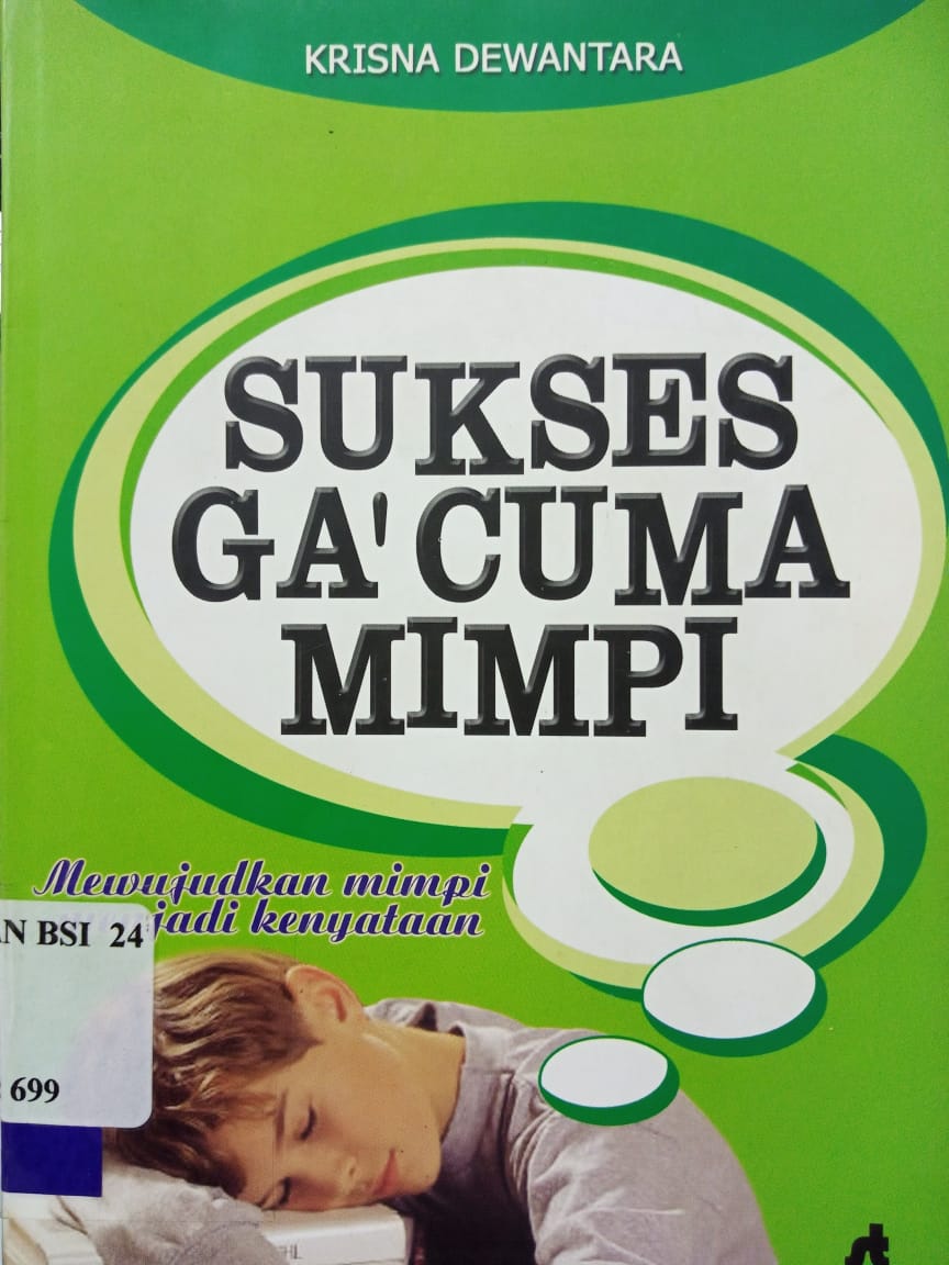 Sukses ga' cuma mimpi : mewujudkan mimpi menjadi kenyataan