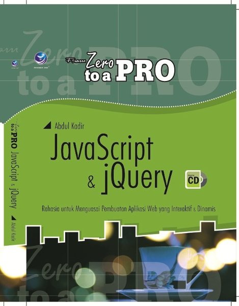 From zero to a pro : javaScript dan jQuery rahasia untuk menguasai pembuatan aplikasi web yang interaktif dan dinamis
