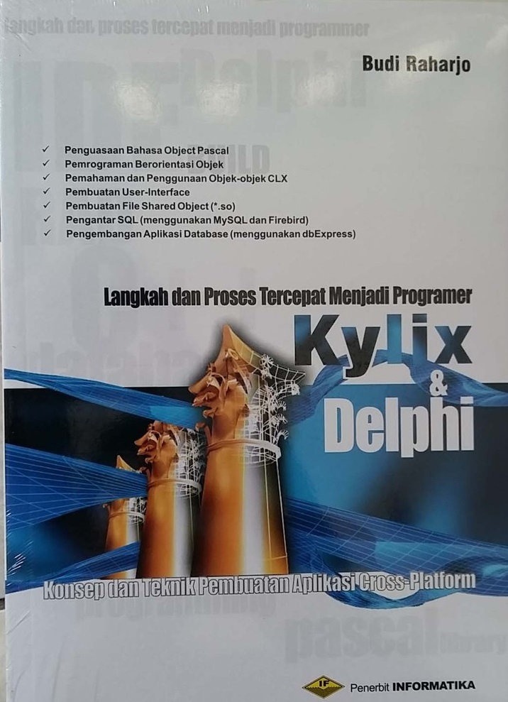 Langkah dan proses tercepat menjadi programer kylix dan delphi : konsep dan teknik pembuatan aplikasi cross-platform