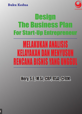 Design the business plan for start-up entrepreneur = melalukan analisis kelayakan dan menyusun rencana bisnis yang unggul : buku kedua