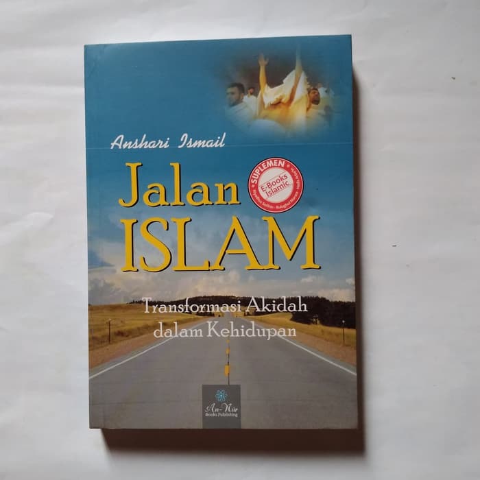 Jalan Islam : transformasi akidah dalam kehidupan