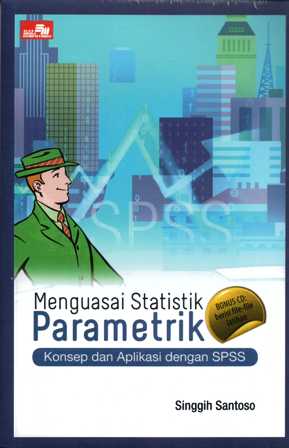 Menguasai statistik parametrik konsep dan aplikasi dengan spss