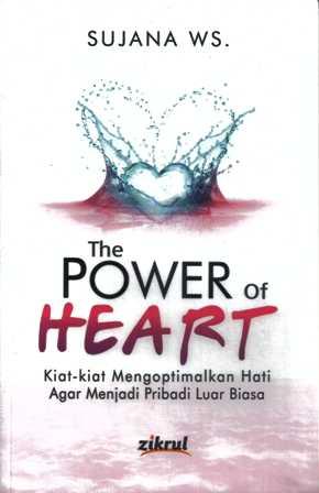 The power of heart = kiat-kiat mengoptimalkan hati agar menjadi pribadi luar biasa
