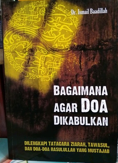 Bagaimana agar doa dikabulkan : dilengkapi dengan tatacara ziarah, tawasul, dan doa-doa rasulullah yang mustajab