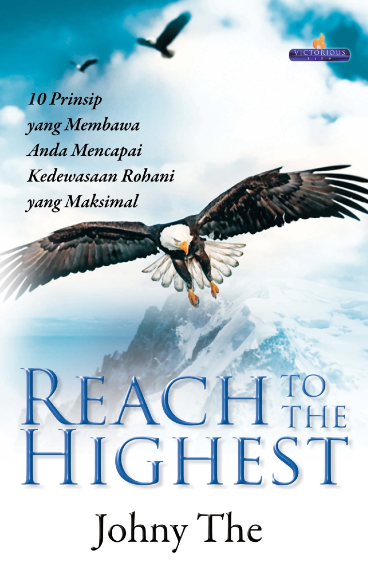 Reach to the highest = 10 prinsip yang membawa anda mencapai kedewasaan rohani yang maksimal