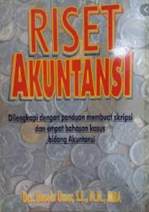 Riset akuntansi : dilengkapi dengan panduan membuat skripsi dan empat bahasan kasus bidang akuntansi