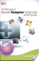 Trik mengatasi masalah komputer sehari-hari untuk pemula
