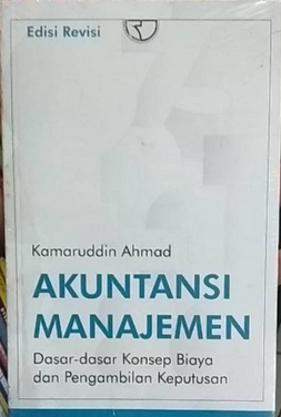 Akuntansi manajemen : dasar-dasar konsep biaya dan pengambilan keputusan