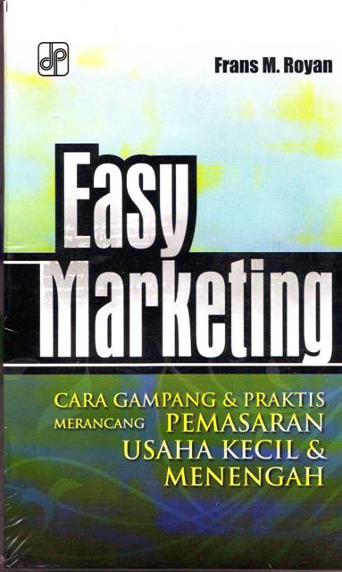 Easy marketing : cara gampang dan praktis merancang pemasaran usaha kecil - menengah