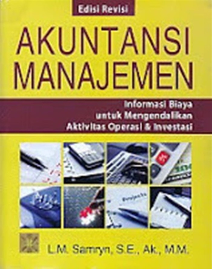 Akuntansi manajemen : informasi biaya untuk mengendalikan aktivitas operasi dan investasi
