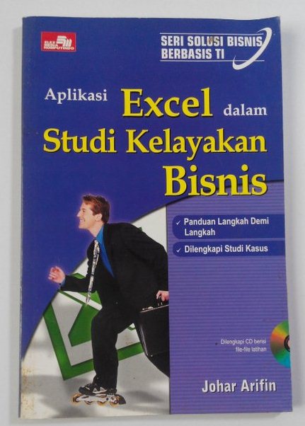 Seri solusi bisnis berbasis TI: Aplikasi excel dalam studi kelayakan bisnis