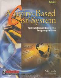 Activity-based cost system : sistem informasi biaya untuk pengurangan biaya
