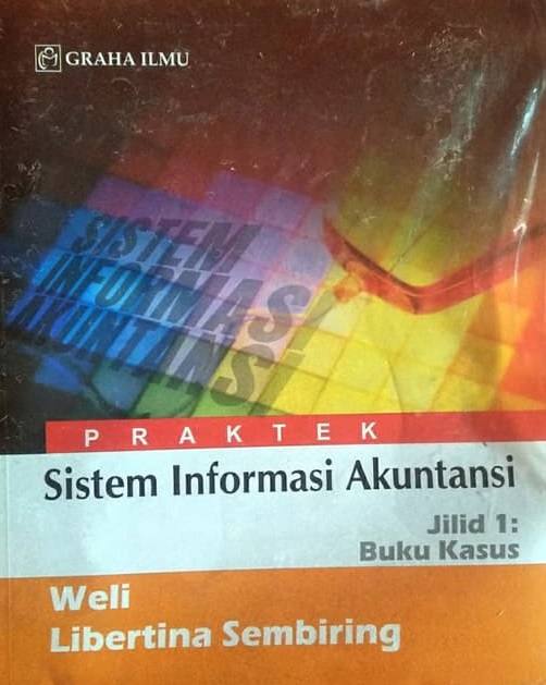 Praktek sistem informasi akuntansi jilid 1 : buku kasus