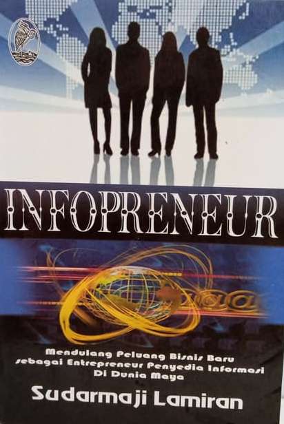 Infopreneur : Mendulang peluang bisnis baru sebagai entrepreneur penyedia informasi di dunia maya