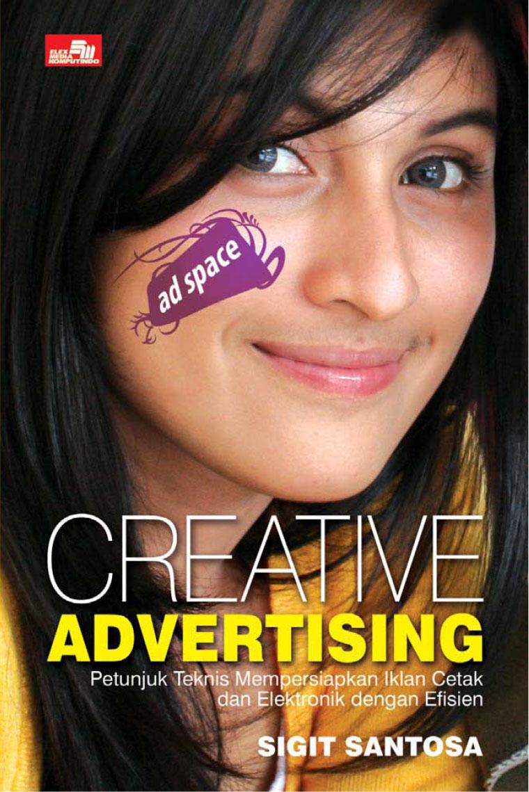 Create advertising : petunjuk teknis mempersiapkan iklan cetak dan elektronik dengan efisien