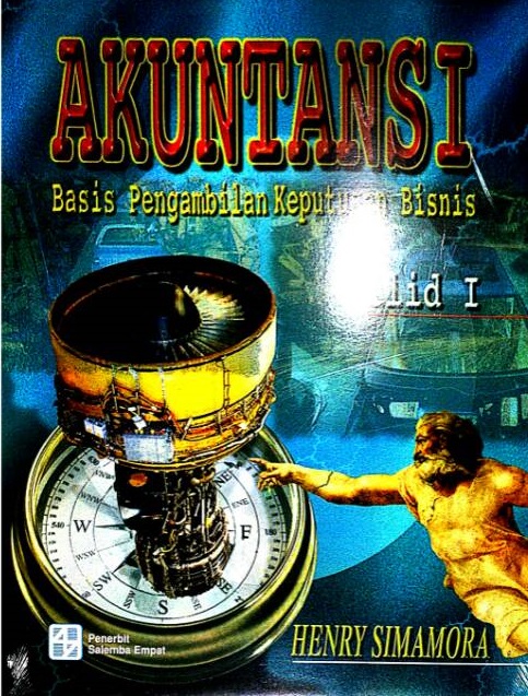 Akuntansi : basis pengambilan keputusan bisnis jilid 1