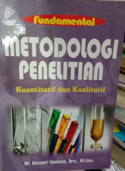 Fundamental metodologi penelitian kuantitatif dan kualitatif