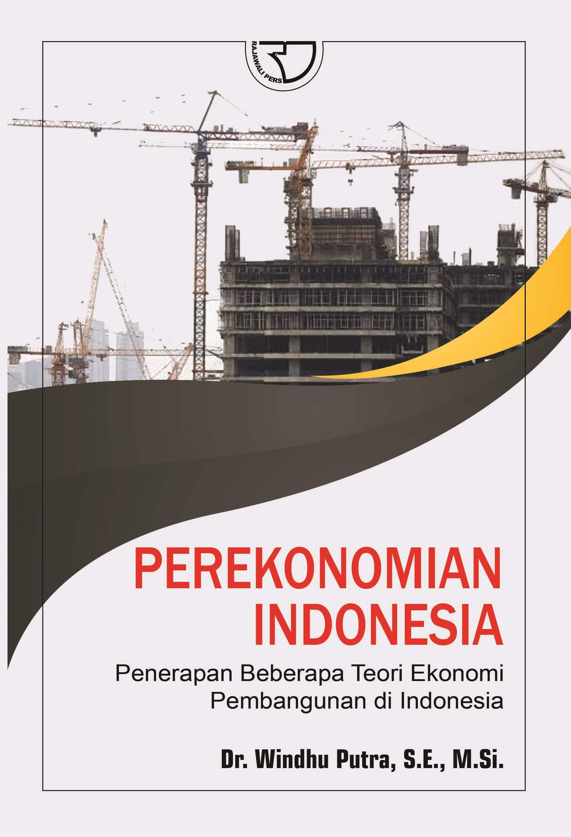 Perekonomian indonesia : penerapan beberapa teori ekonomi pembangunan di indonesia