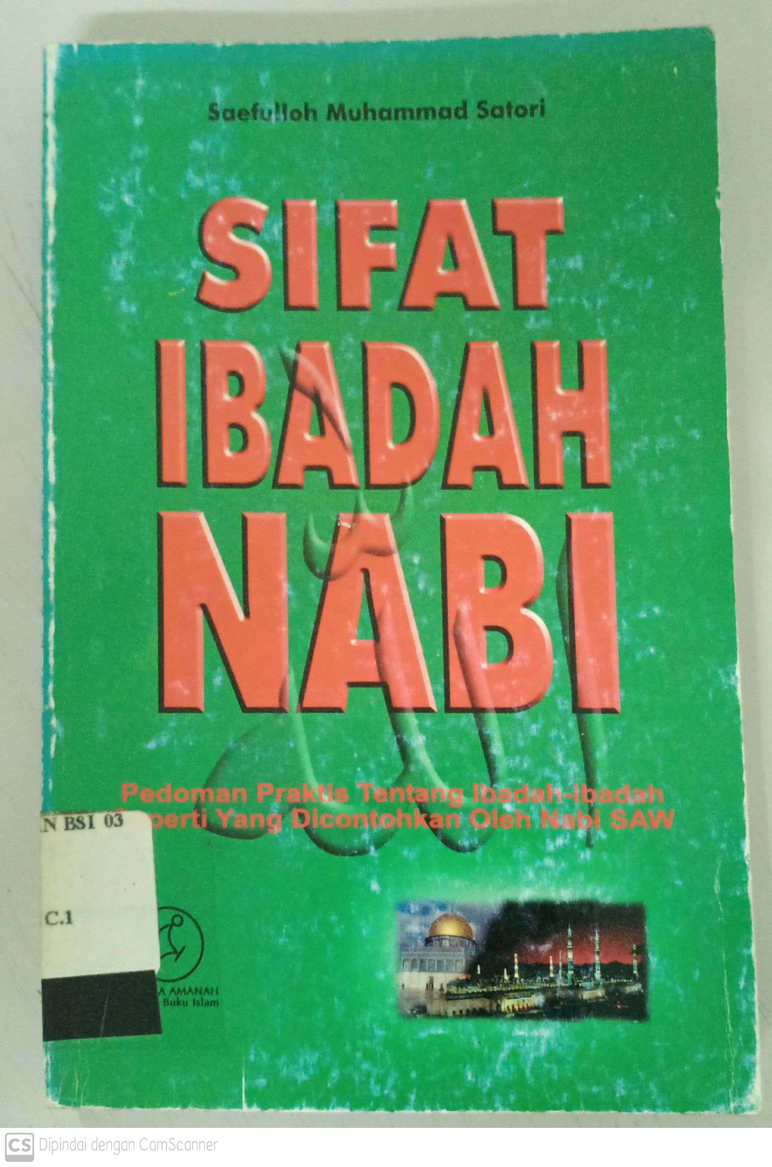 Sifat ibadah nabi : Pedoman praktis tentang ibadah - ibadah seperti yang dicontohkan oleh nabi saw