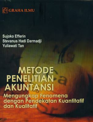 Metode penelitian akuntansi : mengungkap fenomena dengan pendekatan kuantitatif dan kualitatif