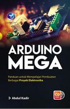 Arduino mega : panduan untuk mempelajari pembuatan berbagai proyek elektronika