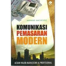 Komunikasi pemasaran modern : acuan wajib mahasiswa dan profesional