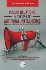 Public relations in the era of artificial intelligence : Bagamana big data dan al merevolusi dunia pr