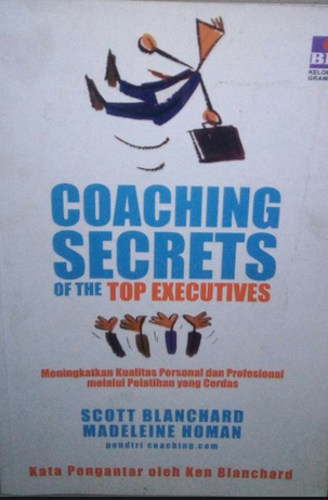 Coaching secrets on the top executives : meningkatkan kualitas personal dan profesional melalui pelatihan yang cerdas