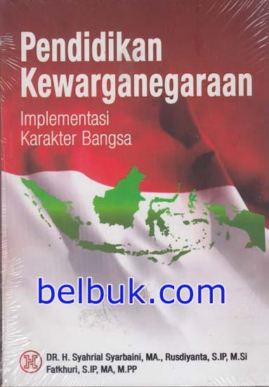 Pendidikan Kewarganegaraan : implemtasi karakter bangsa