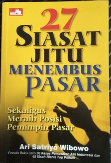 27 siasat jitu menembus pasar : sekaligus meraih posisi pemimpin pasar