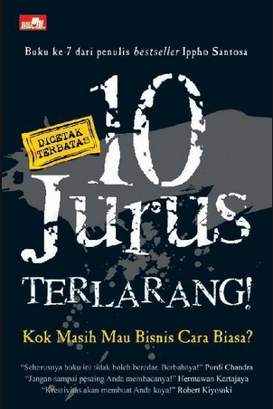 10 jurus terlarang : kok masih mau bisnis cara biasa ?