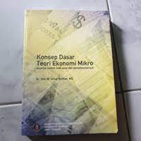 Konsep dasar teori ekonomi mikro : disertai contoh soal-soal dan penyelesaianya