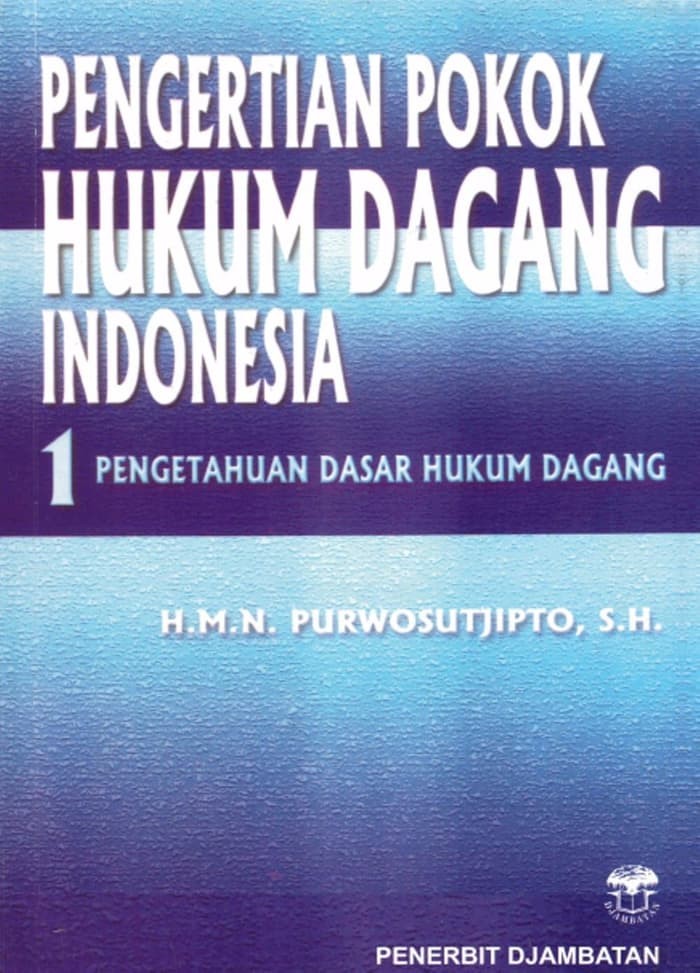 Pengertian pokok hukum dagang indonesia 1 : pengetahuan dasar hukum dagang