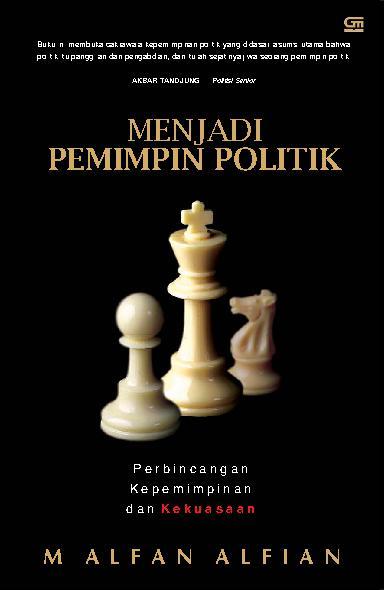 Menjadi pemimpin politik : perbincangan, kepemimpinan, dan kekuasaan