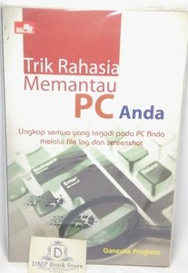 Trik rahasia memantau pc anda : ungkap semua yang terjadi pada pc anda melalui file log dan screenshot