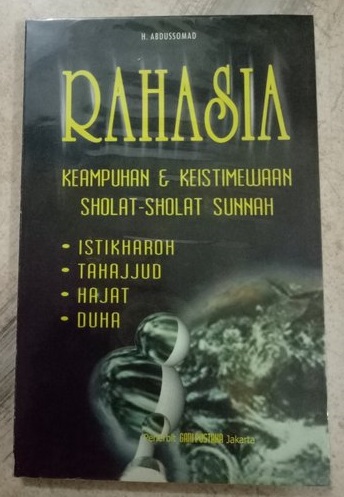 Rahasia keampuhan dan keistimewaan sholat-sholat sunnah : istikharoh, tahajjud, hajat dan dhuha