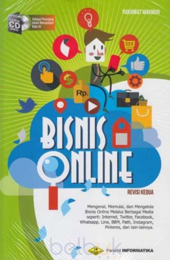 Bisnis online : mengenal, memulai, dan mengelola bisnis online melalui berbagai media seperti : internet, twitter, facebool, whatsapp, line, bbm, path, instagram, pinteres, dan lain-lainnya