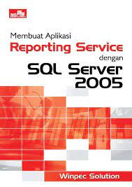 Membuat aplikasi reporting service dengan sql server 2005