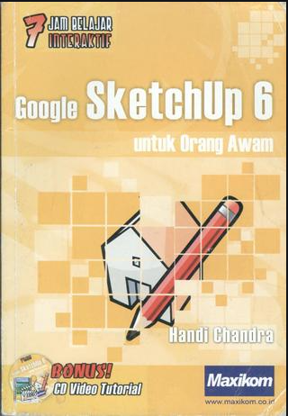 Tujuh jam belajar interaktif: Google sketchup 6 untuk orang awam