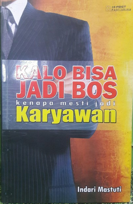 Kalo bisa jadi bos kenapa mesti jadi karyawan