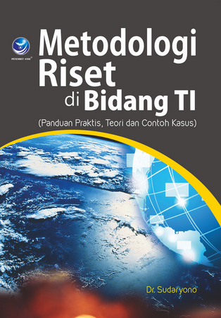 Metodologi Riset di Bidang TI : (Panduan Praktis, Teori dan Contoh Kasus)