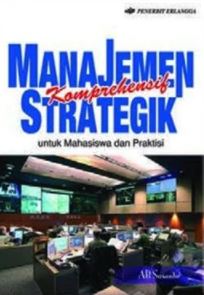Manajemen strategik komprehensif : untuk mahasiswa dan praktisi