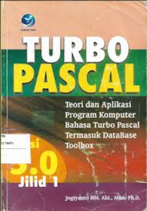 Turbo pascal versi 5 jilid 1 : teori dan aplikasi program komputer bahasa turbo pascal termasuk database toolbox