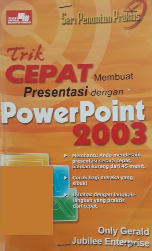 Seri penuntun praktis : trik cepat membuat presentasi dengan powerpoint 2003