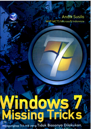 Windows 7 missing tricks : mengungkap trik-trik tidak biasanya dilakukan langsung dari ahlinya!