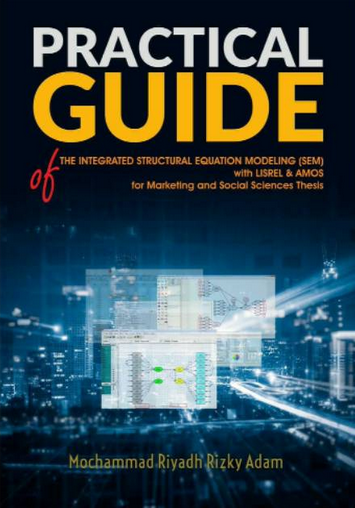 Practical guide of the integrated structural equation modeling (SEM) with LISREL & AMOS for marketing and social sciences thesis