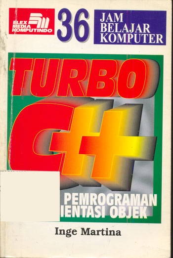 36 jam belajar komputer : turbo C++ dengan pemrograman berorientasi objek