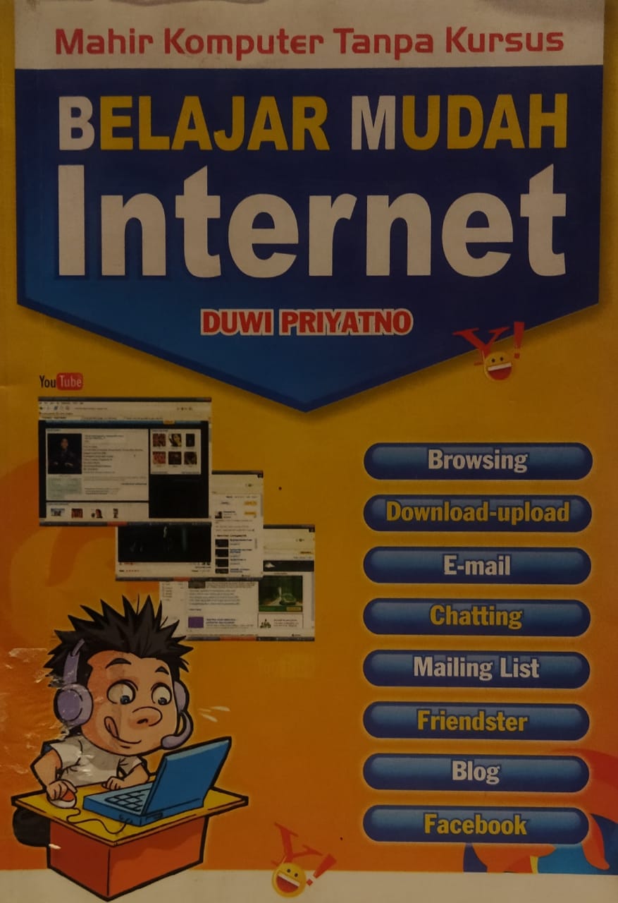 Belajar mudah internet : browsing, download-upload, chatting, mailing list, friendster, blog, dan facebook
