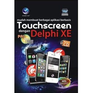 Panduan aplikatif dan solusi : mudah membuat berbagai aplikasi berbasis touchscreen dengan delphi XE